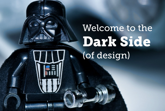 Welcome to the Dark Side (of design)